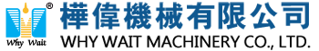 WHY WAIT MACHINERY CO., LTD.